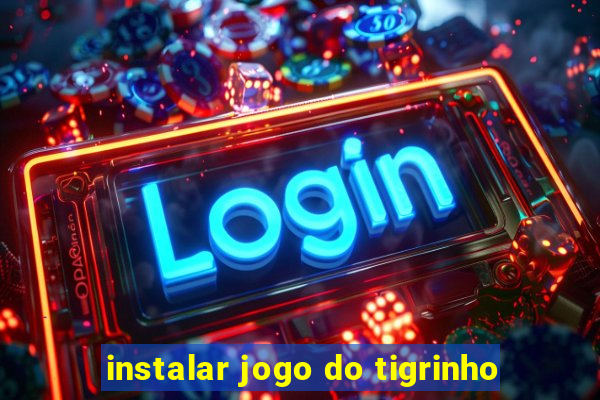 instalar jogo do tigrinho